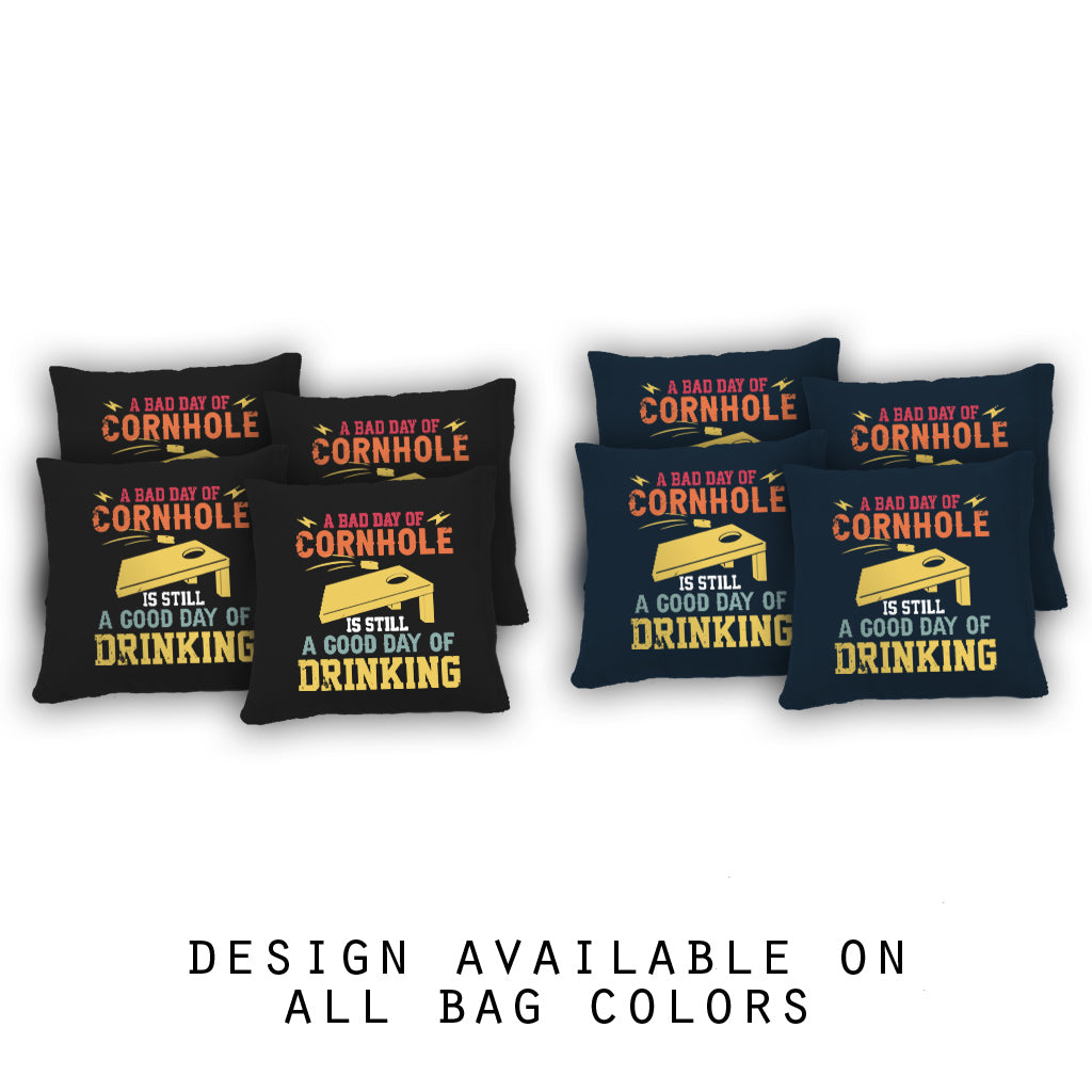 "A Bad Day of Cornhole Is Still A Good Day of Drinking" Cornhole Bags - Set of 8